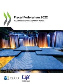 Fiscal Federalism 2022 Making Decentralisation Work