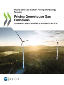 OECD Series on Carbon Pricing and Energy Taxation Pricing Greenhouse Gas Emissions Turning Climate Targets into Climate Action