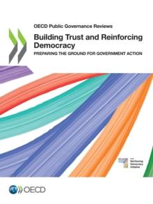 OECD Public Governance Reviews Building Trust and Reinforcing Democracy Preparing the Ground for Government Action