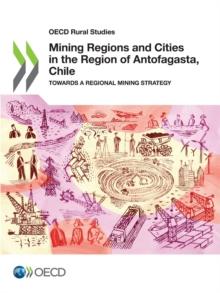 OECD Rural Studies Mining Regions and Cities in the Region of Antofagasta, Chile Towards a Regional Mining Strategy