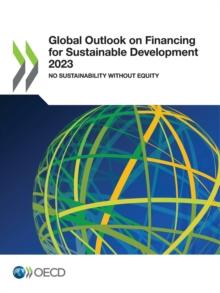 Global Outlook on Financing for Sustainable Development 2023 No Sustainability Without Equity