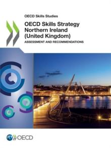 OECD Skills Studies OECD Skills Strategy Northern Ireland (United Kingdom) Assessment and Recommendations