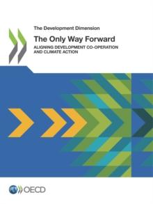 The Development Dimension Aligning Development Co-operation and Climate Action The Only Way Forward