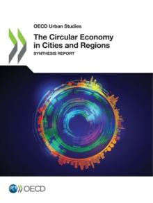 OECD Urban Studies The Circular Economy in Cities and Regions Synthesis Report