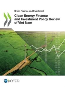 Green Finance and Investment Clean Energy Finance and Investment Policy Review of Viet Nam