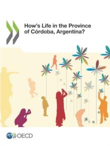 OECD Regional Development Studies How's Life in the Province of Cordoba, Argentina?