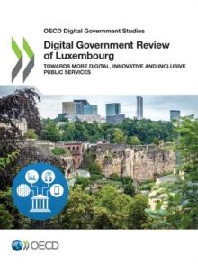 OECD Digital Government Studies Digital Government Review of Luxembourg Towards More Digital, Innovative and Inclusive Public Services