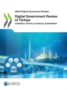 OECD Digital Government Studies Digital Government Review of Turkiye Towards a Digitally-Enabled Government