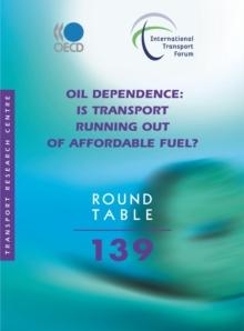 ITF Round Tables Oil Dependence Is Transport Running Out of Affordable Fuel?