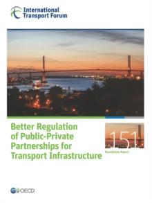 ITF Round Tables Better Regulation of Public-Private Partnerships for Transport Infrastructure