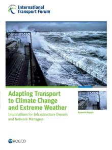 ITF Research Reports Adapting Transport to Climate Change and Extreme Weather Implications for Infrastructure Owners and Network Managers