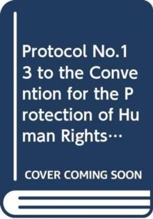 Protocol no. 13 to the convention for the protection of human rights and fundamental freedoms, concerning the abolition of the death penalty in all circumstances : Vilnius, 3.V.2002