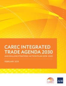 CAREC Integrated Trade Agenda 2030 and Rolling Strategic Action Plan 2018-2020