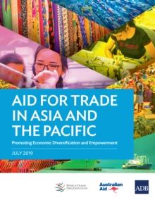 Aid for Trade in Asia and the Pacific : Promoting Economic Diversification and Empowerment