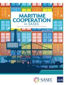 Maritime Cooperation in SASEC : South Asia Subregional Economic Cooperation