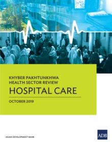 Khyber Pakhtunkhwa Health Sector Review : Hospital Care