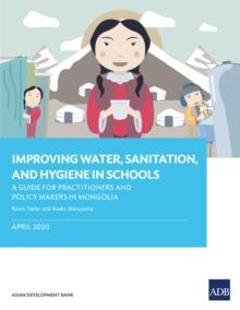 Improving Water, Sanitation, and Hygiene in Schools : A Guide for Practitioners and Policy Makers in Mongolia