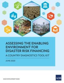 Assessing the Enabling Environment for Disaster Risk Financing : A Country Diagnostics Tool Kit