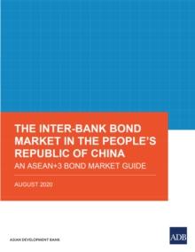 The Inter-Bank Bond Market in the People's Republic of China : An ASEAN+3 Bond Market Guide