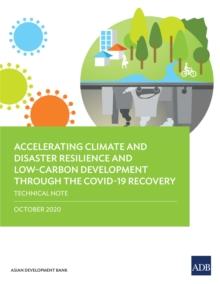 Accelerating Climate and Disaster Resilience and Low-Carbon Development through the COVID-19 Recovery : Technical Note