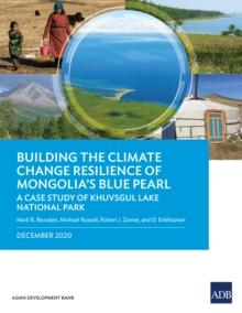 Building the Climate Change Resilience of Mongolia's Blue Pearl : A Case Study of Khuvsgul Lake National Park