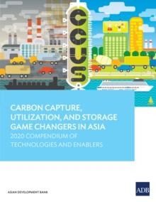 Carbon Capture, Utilization, and Storage Game Changers in Asia : 2020 Compendium of Technologies and Enablers