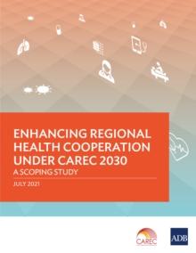 Enhancing Regional Health Cooperation under CAREC 2030 : A Scoping Study