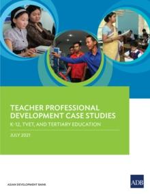 Teacher Professional Development Case Studies : K-12, TVET, and Tertiary Education