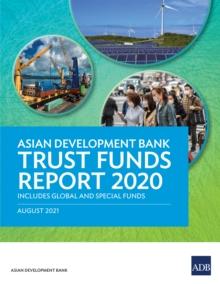 Asian Development Bank Trust Funds Report 2020 : Includes Global and Special Funds