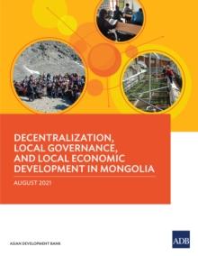 Decentralization, Local Governance, and Local Economic Development in Mongolia