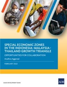 Special Economic Zones in the Indonesia-Malaysia-Thailand Growth Triangle : Opportunities for Collaboration