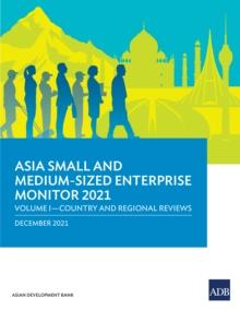 Asia Small and Medium-Sized Enterprise Monitor 2021 : Volume I-Country and Regional Reviews