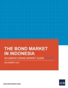 The Bond Market in Indonesia : An ASEAN+3 Bond Market Guide Update