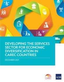 Developing the Services Sector for Economic Diversification in CAREC Countries