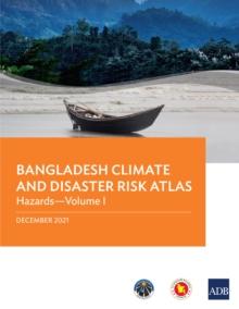 Bangladesh Climate and Disaster Risk Atlas : Hazards-Volume I