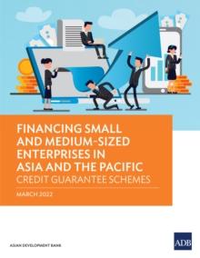 Financing Small and Medium-Sized Enterprises in Asia and the Pacific : Credit Guarantee Schemes