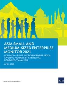 Asia Small and Medium-Sized Enterprise Monitor 2021 Volume IV : Pilot SME Development Index: Applying Probabilistic Principal Component Analysis