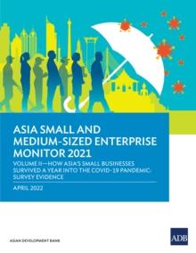 Asia Small and Medium-Sized Enterprise Monitor 2021 Volume IV : How Asia's Small Businesses Survived A Year into the COVID-19 Pandemic: Survey Evidence