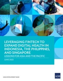 Leveraging Fintech to Expand Digital Health in Indonesia, the Philippines, and Singapore : Lessons for Asia and the Pacific