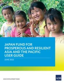 Japan Fund for Prosperous and Resilient Asia and the Pacific User Guide