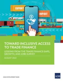 Toward Inclusive Access to Trade Finance : Lessons from the Trade Finance Gaps, Growth, and Jobs Survey