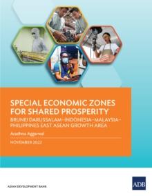 Special Economic Zones for Shared Prosperity : Brunei Darussalam-Indonesia-Malaysia-Philippines East ASEAN Growth Area