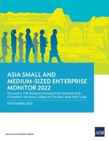 Asia Small and Medium-Sized Enterprise Monitor 2022 : Volume II-The Russian Invasion of Ukraine and Its Impact on Small Firms in Central and West Asia