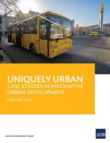 Uniquely Urban : Case Studies in Innovative Urban Development