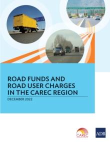 Road Funds and Road User Charges in the CAREC Region