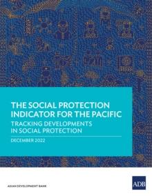 The Social Protection Indicator for the Pacific : Tracking Developments in Social Protection