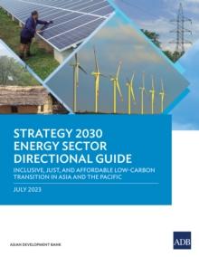 Strategy 2030 Energy Sector Directional Guide : Inclusive, Just, and Affordable Low-Carbon Transition in Asia and the Pacific