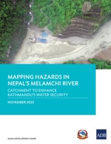 Mapping Hazards in Nepal's Melamchi River : Catchment to Enhance Kathmandu's Water Security