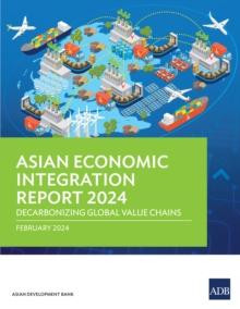 Asian Economic Integration Report 2024 : Decarbonizing Global Value Chains