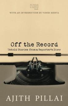 Off the Record : Untold Stories from a Reporter's Diary